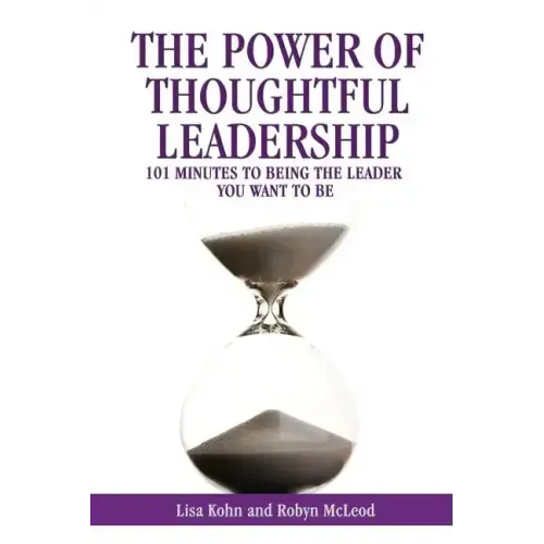 The Power of Thoughtful Leadership: 101 Minutes to Being the Leader You Want to Be
