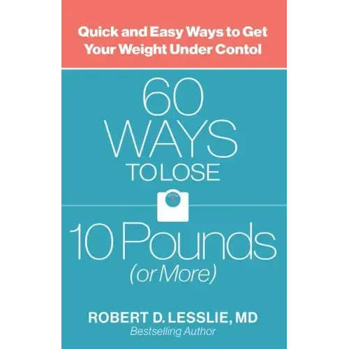 60 Ways to Lose 10 Pounds (or More): Quick and Easy Ways to Get Your Weight Under Control