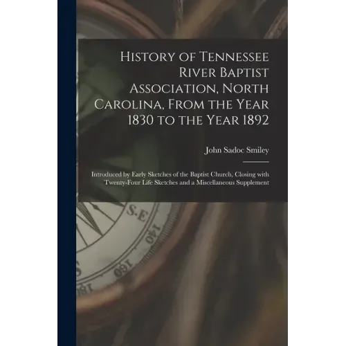 History of Tennessee River Baptist Association, North Carolina, From the Year 1830 to the Year 1892: Introduced by Early Sketches of the Baptist Churc