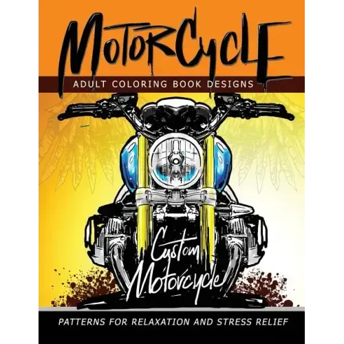 MotorCycle Adult Coloring Book Designs: Patterns For Relaxation and Stress relief