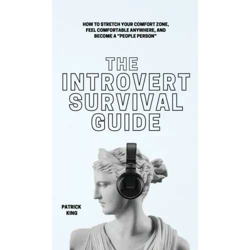 The Introvert Survival Guide: How to Stretch your Comfort Zone, Feel Comfortable Anywhere, and Become a "People Person"