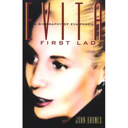 Evita, First Lady: A Biography of Evita Peron