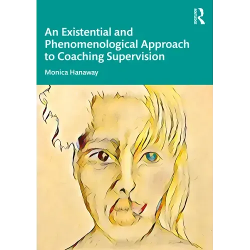 An Existential and Phenomenological Approach to Coaching Supervision