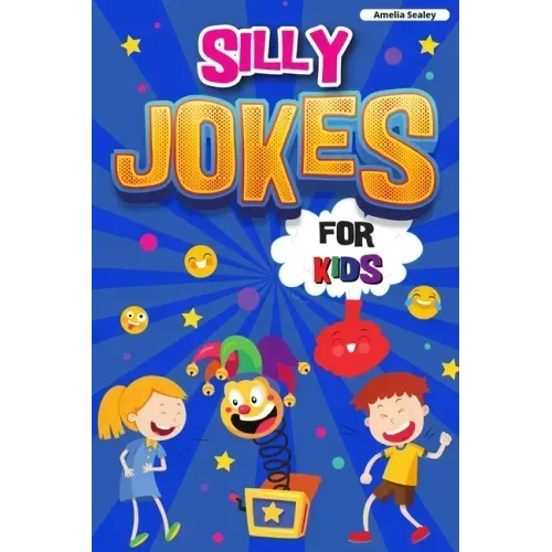 Silly Jokes for Kids: Book of Jokes for Kids, Hilarious Jokes That Will Make You Laugh Out Loud