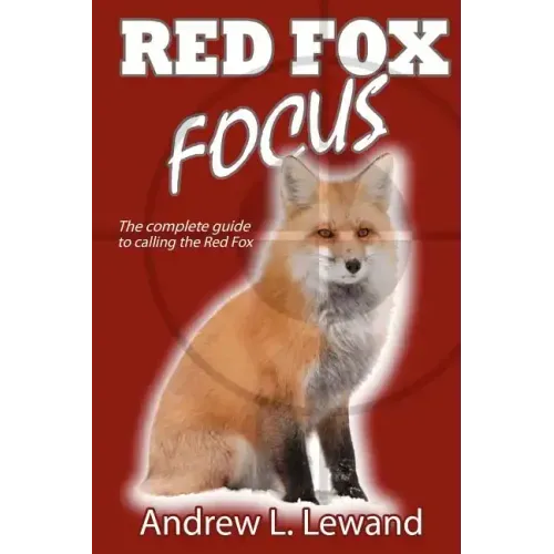Red Fox Focus: The complete guide to calling red fox