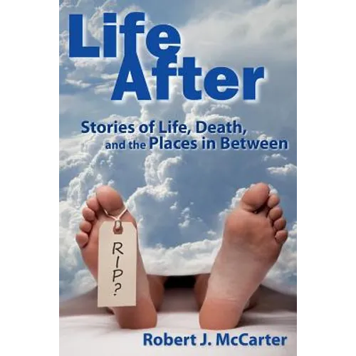 Life After: Stories of Life, Death, and the Places in Between