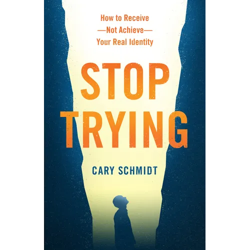 Stop Trying: How to Receive--Not Achieve--Your Real Identity