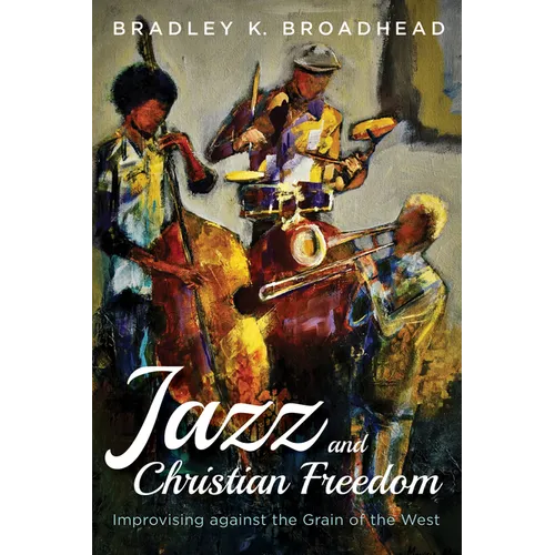 Jazz and Christian Freedom: Improvising Against the Grain of the West - Paperback