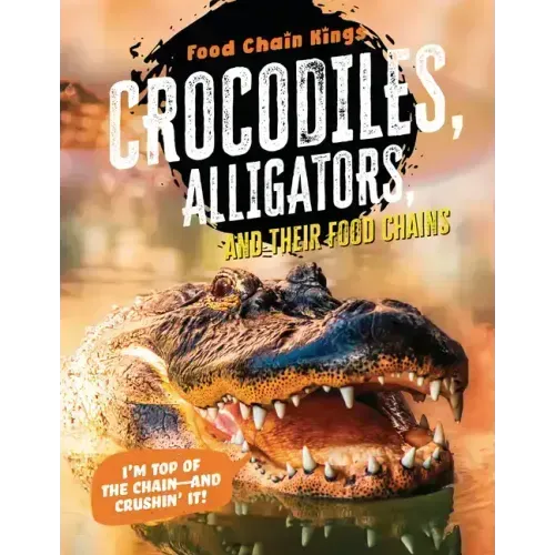 Crocodiles and Alligators: And Their Food Chains