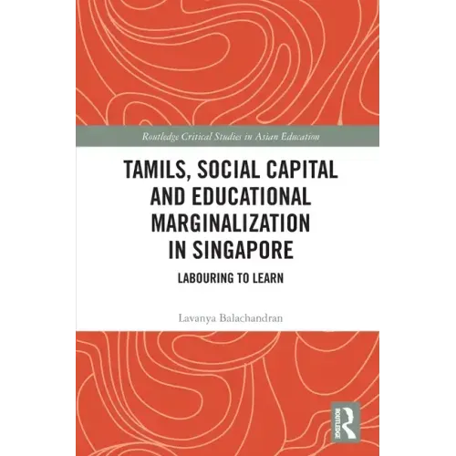 Tamils, Social Capital and Educational Marginalization in Singapore: Labouring to Learn