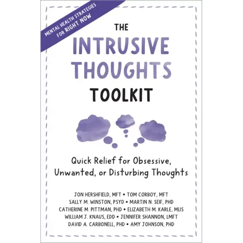 The Intrusive Thoughts Toolkit: Quick Relief for Obsessive, Unwanted, or Disturbing Thoughts