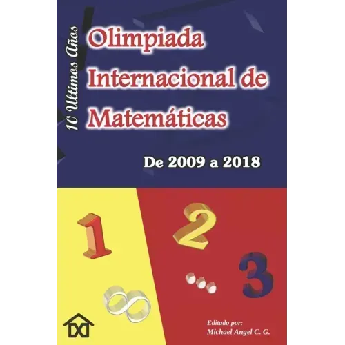 Olimpiada Internacional de Matematicas. De 2009 a 2018: Diez Ultimos Años. Edicion en Nuevo Formato (6 x 9 pulg)