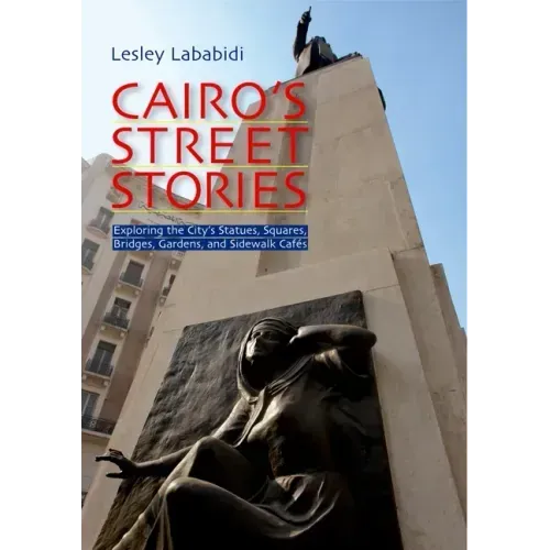 Cairo's Street Stories: Exploring the City's Statues, Squares, Bridges, Garden, and Sidewalk Cafes