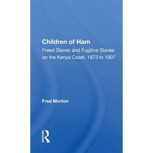 Children of Ham: Freed Slaves and Fugitive Slaves on the Kenya Coast, 1873 to 1907