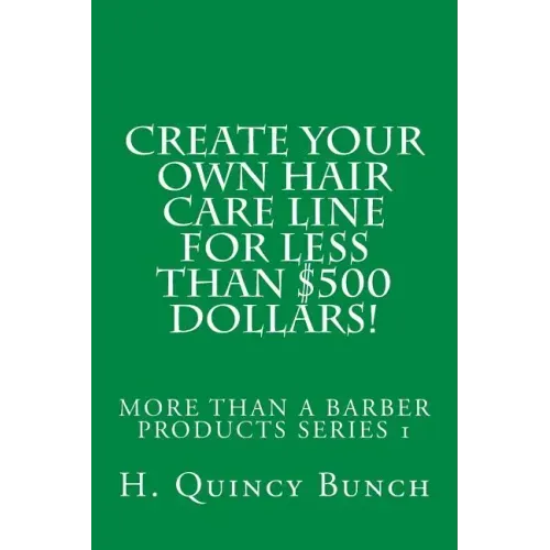 Create Your Own Hair Care Line With Less Than $500 Dollars!
