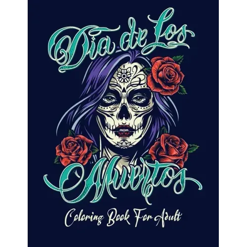 Coloring Book for Adult: Dia de Los Muertos Books Sugar Skulls Day of the Dead Skull Art 50 Designs for Anti-Stress and Relaxation