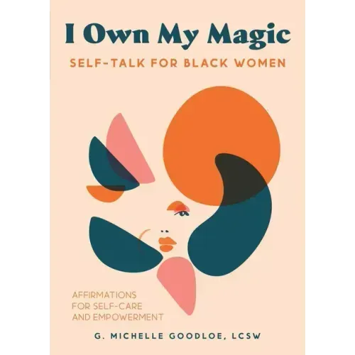 I Own My Magic: Self-Talk for Black Women: Affirmations for Self-Care and Empowerment