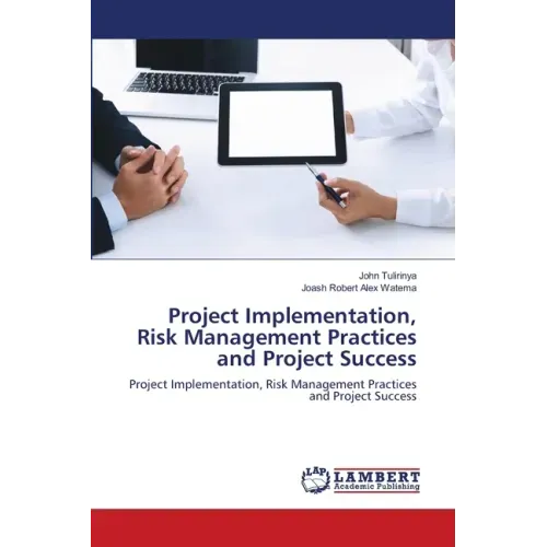 Project Implementation, Risk Management Practices and Project Success