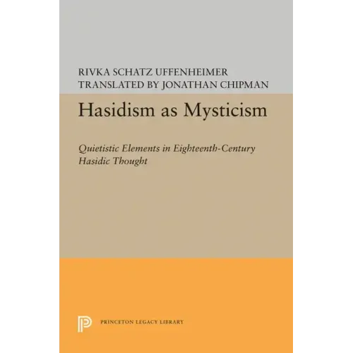 Hasidism as Mysticism: Quietistic Elements in Eighteenth-Century Hasidic Thought