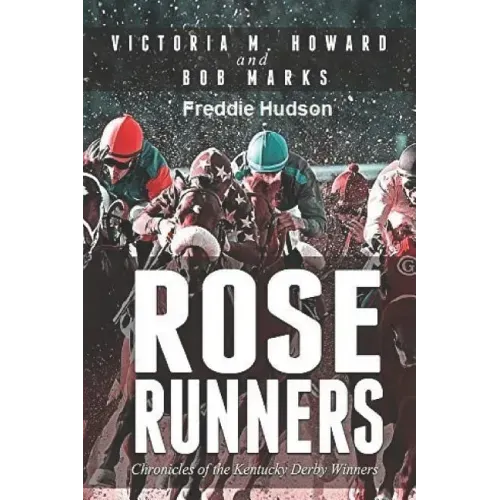 Rose Runners: Chronicles of the Kentucky Derby Winners