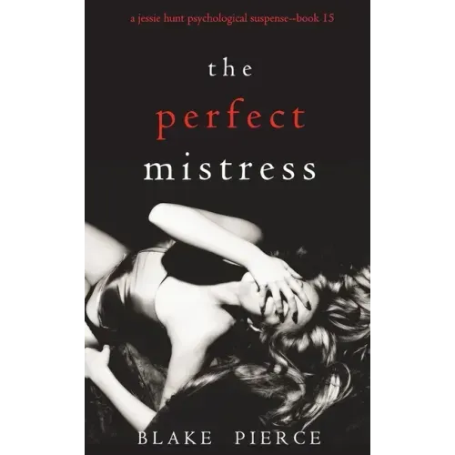 The Perfect Mistress (A Jessie Hunt Psychological Suspense Thriller-Book Fifteen)