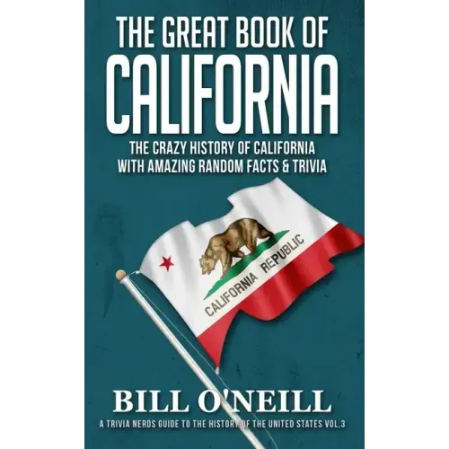 The Great Book of California: The Crazy History of California with Amazing Random Facts & Trivia