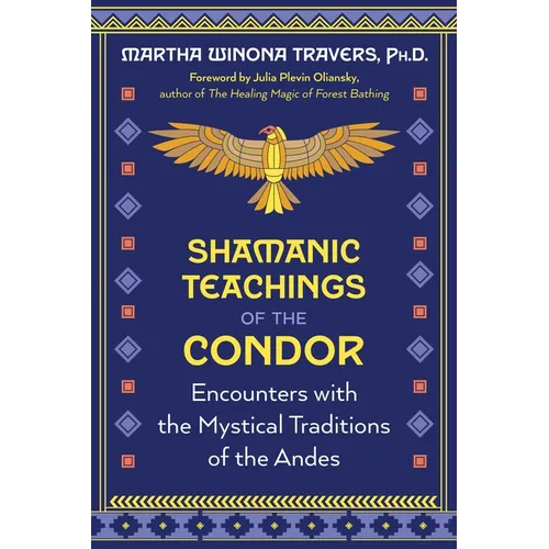 Shamanic Teachings of the Condor: Encounters with the Mystical Traditions of the Andes