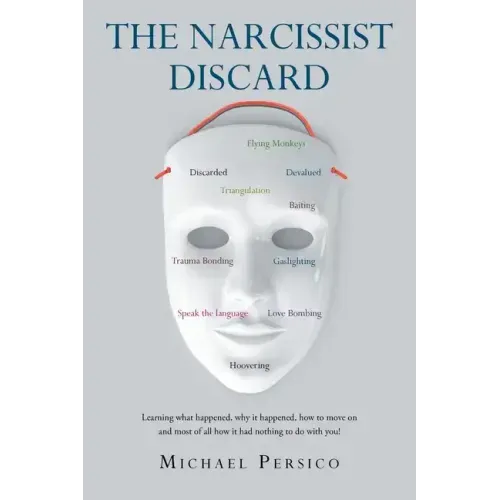 The Narcissist Discard: Learning what happened, why it happened, and how to move on, and most of all, how it had nothing to do with you
