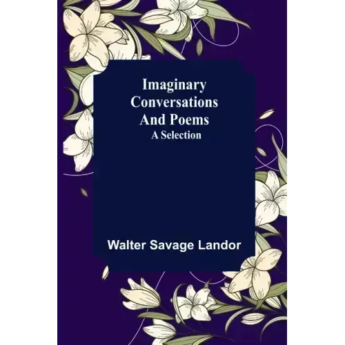 Imaginary Conversations and Poems; A Selection