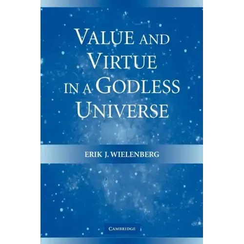 Value and Virtue in a Godless Universe