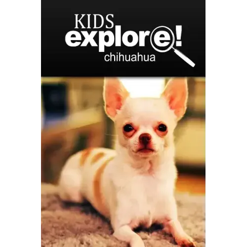 Chihuahua - Kids Explore: Animal books nonfiction - books ages 5-6