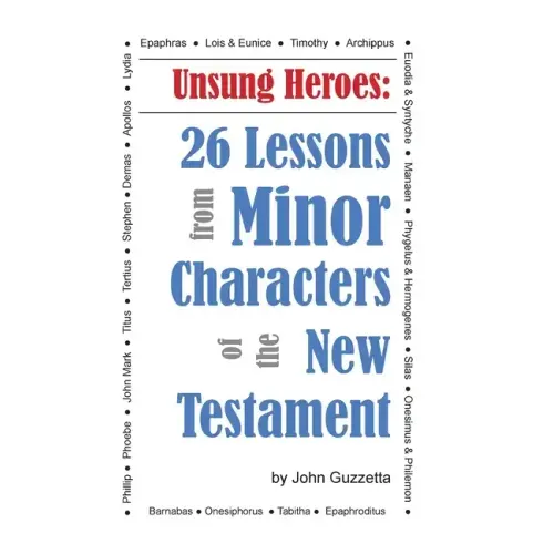 Unsung Heroes: 26 Lessons from Minor Characters of the New Testament
