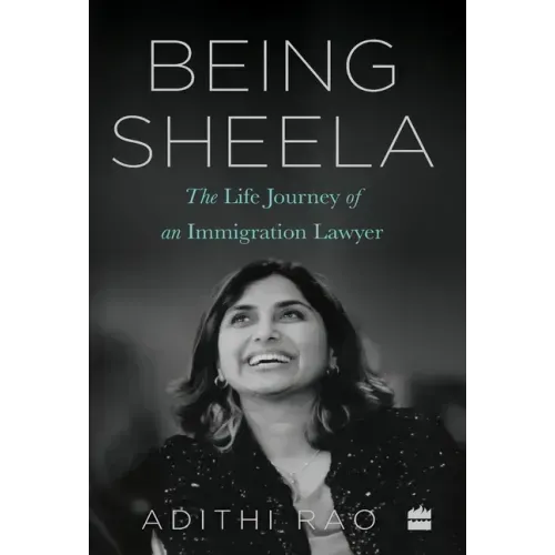 Being Sheela:: The Life Journey of an Immigration Lawyer