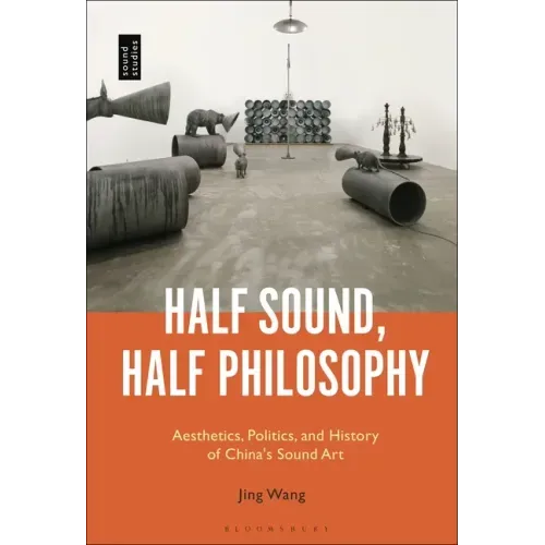 Half Sound, Half Philosophy: Aesthetics, Politics, and History of China's Sound Art