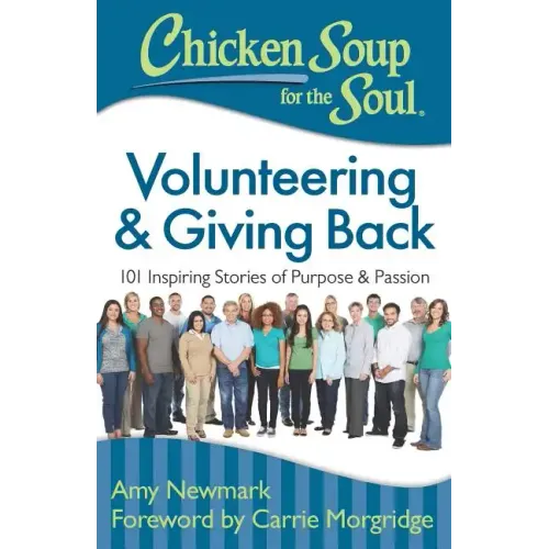 Chicken Soup for the Soul: Volunteering & Giving Back: 101 Inspiring Stories of Purpose and Passion