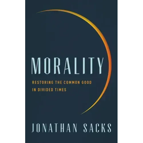 Morality: Restoring the Common Good in Divided Times