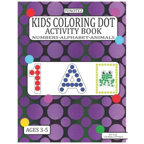 Kids Coloring Dot Activity Book: Numbers, Alphabet, Animals Dauber Workbook For Children Ages 3-5