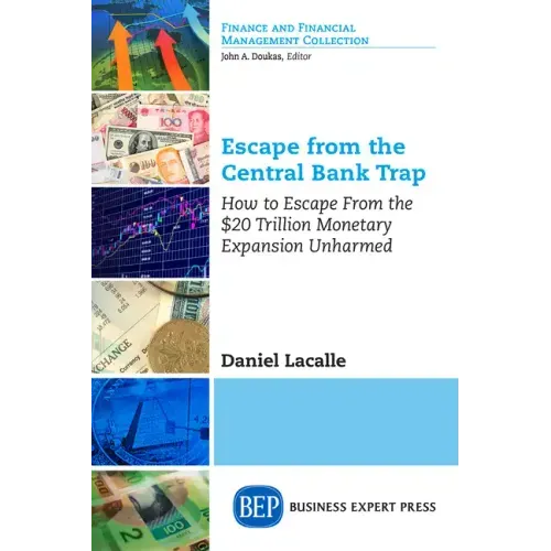 Escape from the Central Bank Trap: How to Escape From the $20 Trillion Monetary Expansion Unharmed