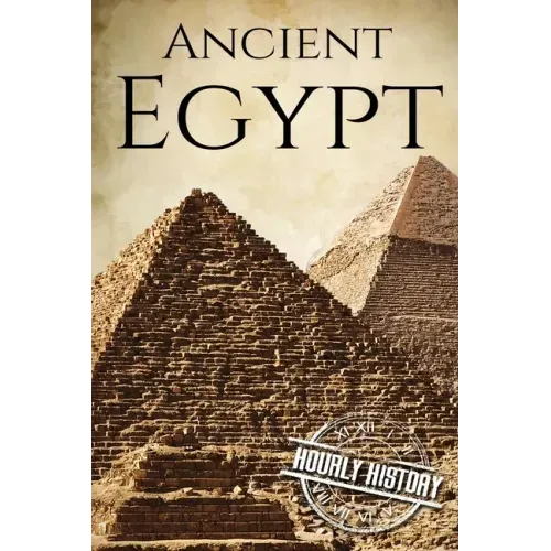 Ancient Egypt: A History From Beginning to End