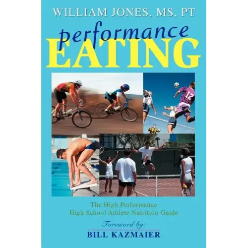 Performance Eating: The High Performance High School Athlete Nutrition Guide