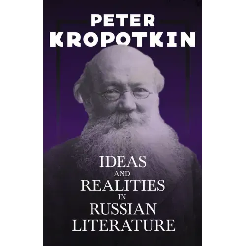 Ideas and Realities in Russian Literature: With an Excerpt from Comrade Kropotkin by Victor Robinson