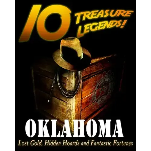 10 Treasure Legends! Oklahoma: Lost Gold, Hidden Hoards and Fantastic Fortunes