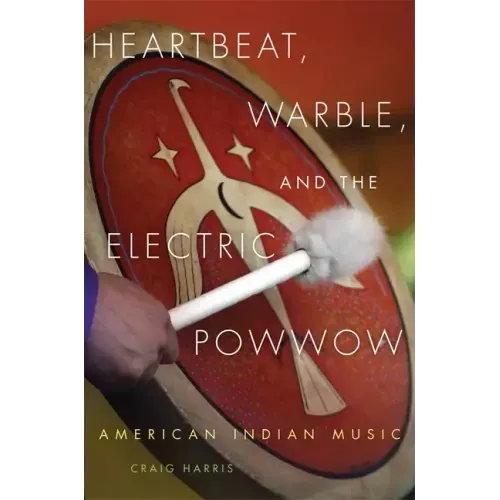 Heartbeat, Warble, and the Electric Powwow: American Indian Music