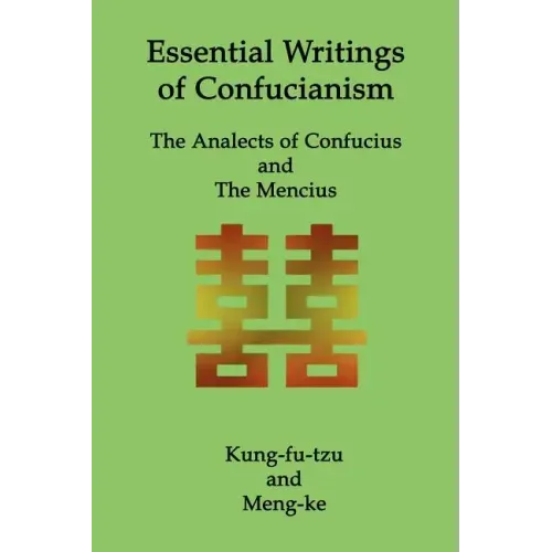 Essential Writings of Confucianism: The Analects of Confucius and The Mencius