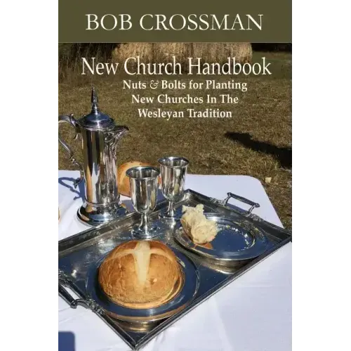 New Church Handbook: Nuts & Bolts for Planting New Churches In The Wesleyan Tradition