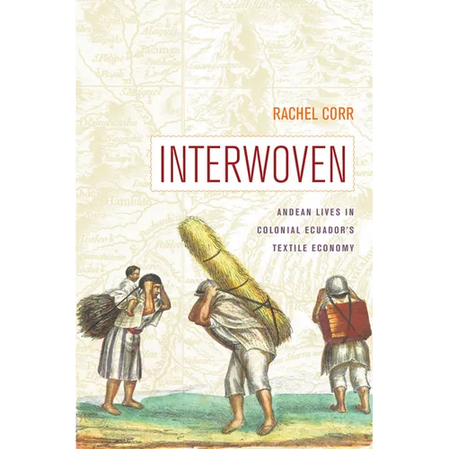 Interwoven: Andean Lives in Colonial Ecuador's Textile Economy