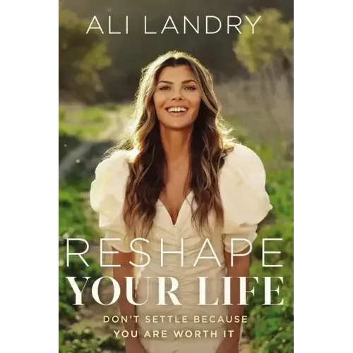 Reshape Your Life: Don't Settle Because You Are Worth It