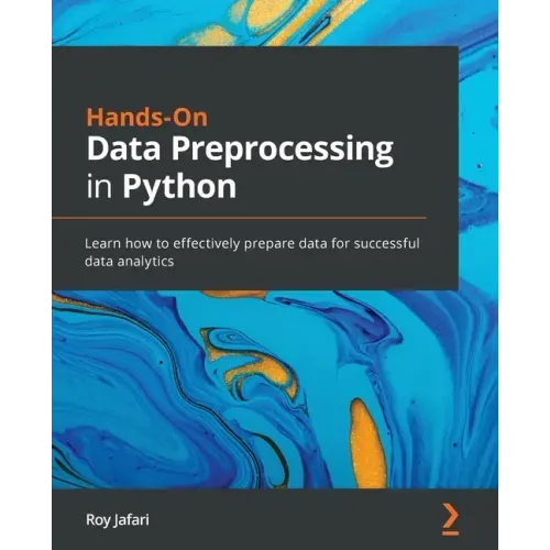 Hands-On Data Preprocessing in Python: Learn how to effectively prepare data for successful data analytics