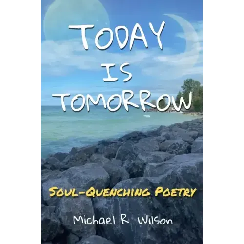 Today Is Tomorrow: Soul-Quenching Poetry