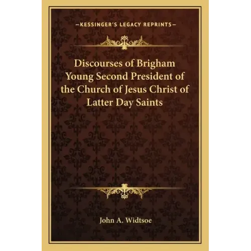 Discourses of Brigham Young Second President of the Church of Jesus Christ of Latter Day Saints